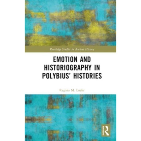 Emotion and Historiography in Polybius’ Histories