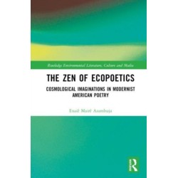 The Zen of Ecopoetics: Cosmological Imaginations in Modernist American Poetry