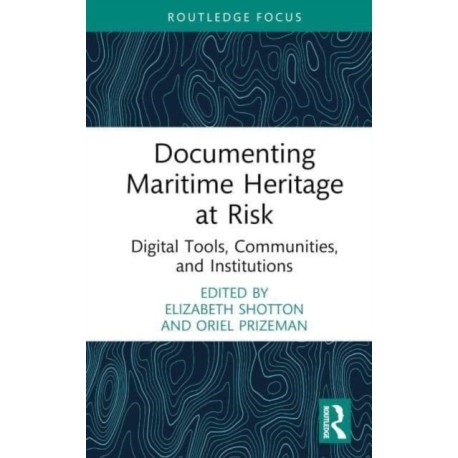 Documenting Maritime Heritage at Risk: Digital Tools, Communities, and Institutions