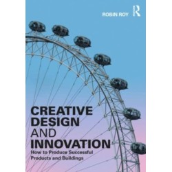 Creative Design and Innovation: How to Produce Successful Products and Buildings