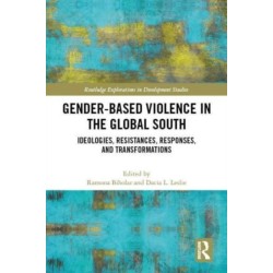 Gender-Based Violence in the Global South: Ideologies, Resistances, Responses, and Transformations