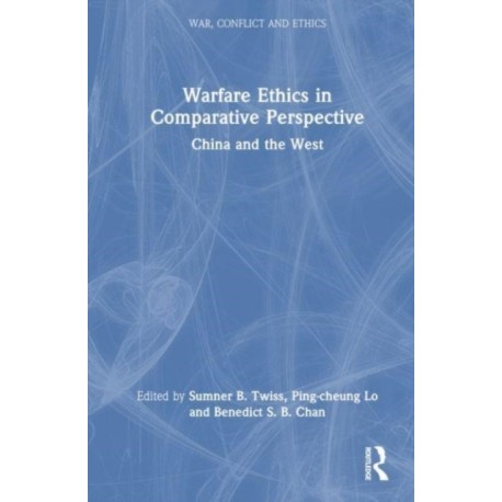 Warfare Ethics in Comparative Perspective: China and the West