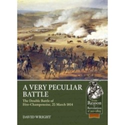 A A Very Peculiar Battle: The Double Battle of Fere-Champenoise, 25 March 1814