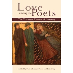 Love Among the Poets: The Victorian Poetics of Intimacy