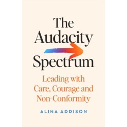 The Audacity Spectrum: Leading with Care, Courage and Non-Conformity