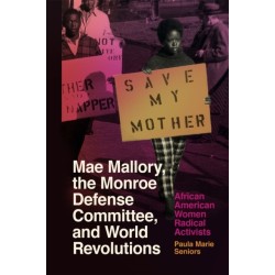 Mae Mallory, the Monroe Defense Committee, and World Revolutions: African American Women Radical Activists