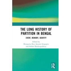 The Long History of Partition in Bengal: Event, Memory, Representations