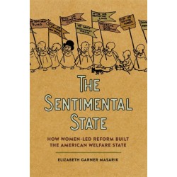 The Sentimental State: How Women-Led Reform Built the American Welfare State