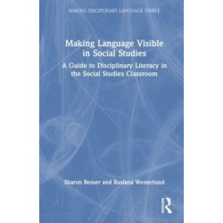 Making Language Visible in Social Studies: A Guide to Disciplinary Literacy in the Social Studies Classroom