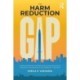 The Harm Reduction Gap: Helping Individuals Left Behind by Conventional Drug Prevention and Abstinence-only Addiction Treatment