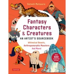 Fantasy Characters & Creatures: An Artist's Sourcebook: Whimsical Beasts, Anthropomorphic Monsters and More! (With over 600 illustrations)
