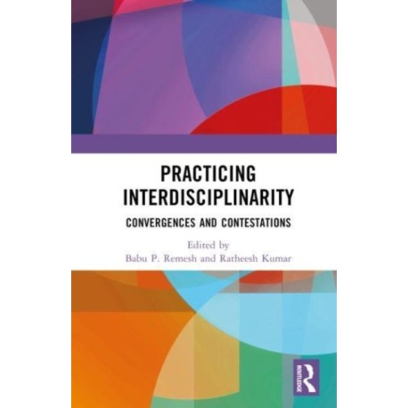 Practising Interdisciplinarity: Convergences and Contestations