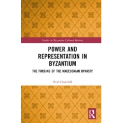 Power and Representation in Byzantium: The Forging of the Macedonian Dynasty