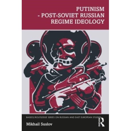 Putinism – Post-Soviet Russian Regime Ideology