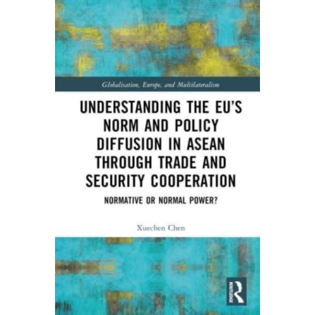 Understanding the EU’s Norm and Policy Diffusion in ASEAN through Trade and Security Cooperation: Normative or Normal Power?