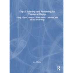 Digital Painting and Rendering for Theatrical Design: Using Digital Tools to Create Scenic, Costume, and Media Renderings