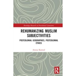 Rehumanizing Muslim Subjectivities: Postcolonial Geographies, Postcolonial Ethics