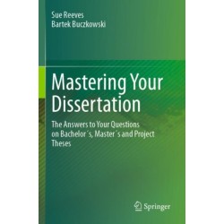 Mastering Your Dissertation: The Answers to Your Questions on Bachelor´s, Master´s and Project Theses