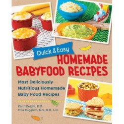 Quick and Easy Homemade Baby Food Recipes: Most Deliciously Nutritious Homemade Baby Food Recipes