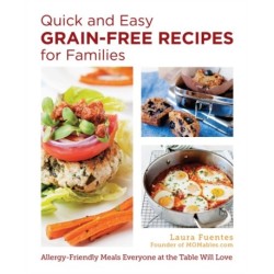 Quick and Easy Grain-Free Recipes for Families: Allergy-Friendly Meals Everyone at the Table Will Love