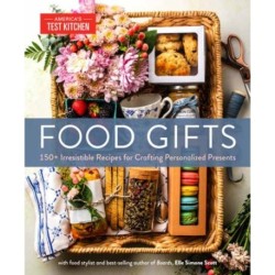 Food Gifts: 150+ Irresistible Recipes for Crafting Personalized Presents