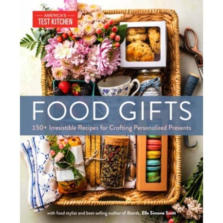 Food Gifts: 150+ Irresistible Recipes for Crafting Personalized Presents