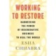 Working to Restore: Harnessing the Power of Regenerative Business to Heal the World