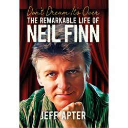 Don't Dream It's Over: The Remarkable Life Of Neil Finn