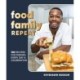 Food Family Repeat: Recipes for Making Every Day a Celebration: A Cookbook