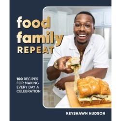 Food Family Repeat: Recipes for Making Every Day a Celebration: A Cookbook
