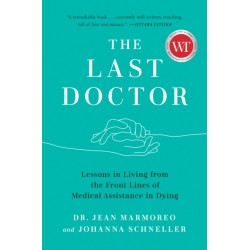 The Last Doctor: Lessons in Living from the Front Lines of Medical Assistance in Dying