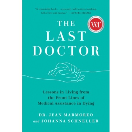 The Last Doctor: Lessons in Living from the Front Lines of Medical Assistance in Dying