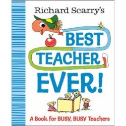 Richard Scarry's Best Teacher Ever!: A Book for Busy, Busy Teachers