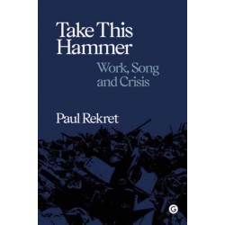 Take This Hammer: Work, Song, Crisis