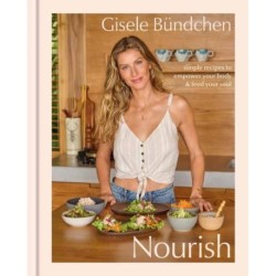 Nourish: Simple Recipes to Empower Your Body and Feed Your Soul