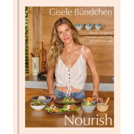 Nourish: Simple Recipes to Empower Your Body and Feed Your Soul