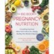 The Big Book of Pregnancy Nutrition: Everything Expectant Moms Need to Know for a Happy, Healthy Nine Months and Beyond