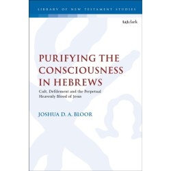 Purifying the Consciousness in Hebrews: Cult, Defilement and the Perpetual Heavenly Blood of Jesus