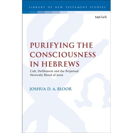 Purifying the Consciousness in Hebrews: Cult, Defilement and the Perpetual Heavenly Blood of Jesus
