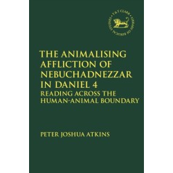 The Animalising Affliction of Nebuchadnezzar in Daniel 4: Reading Across the Human-Animal Boundary