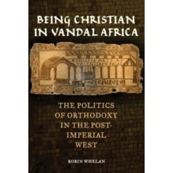 Being Christian in Vandal Africa: The Politics of Orthodoxy in the Post-Imperial West
