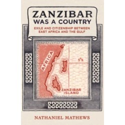 Zanzibar Was a Country: Exile and Citizenship between East Africa and the Gulf