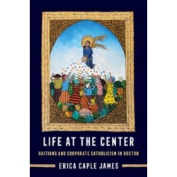 Life at the Center: Haitians and Corporate Catholicism in Boston