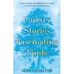 Carryer Family Stories: Lincoln to Leicester and Staffordshire, Canada, US, South Africa, New Zealand and Australia