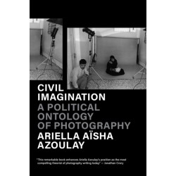 Civil Imagination: A Political Ontology of Photography