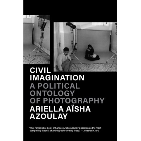 Civil Imagination: A Political Ontology of Photography