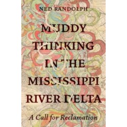 Muddy Thinking in the Mississippi River Delta: A Call for Reclamation