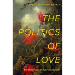 The Politics of Love: Sex Reformers and the Nonhuman