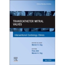 Transcatheter Mitral Valves, An Issue of Interventional Cardiology Clinics