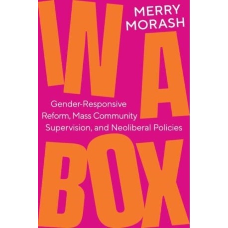 In a Box: Gender-Responsive Reform, Mass Community Supervision, and Neoliberal Policies